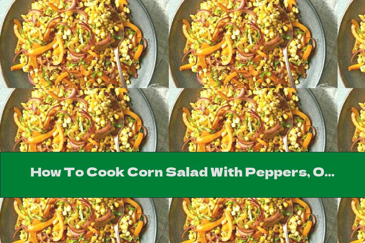 How To Cook Corn Salad With Peppers, Onions And Basil - Recipe