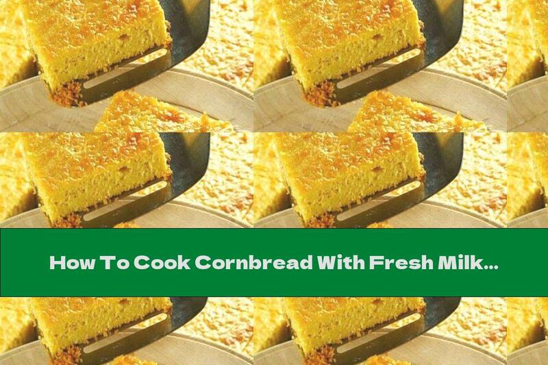 How To Cook Cornbread With Fresh Milk And Pineapple - Recipe