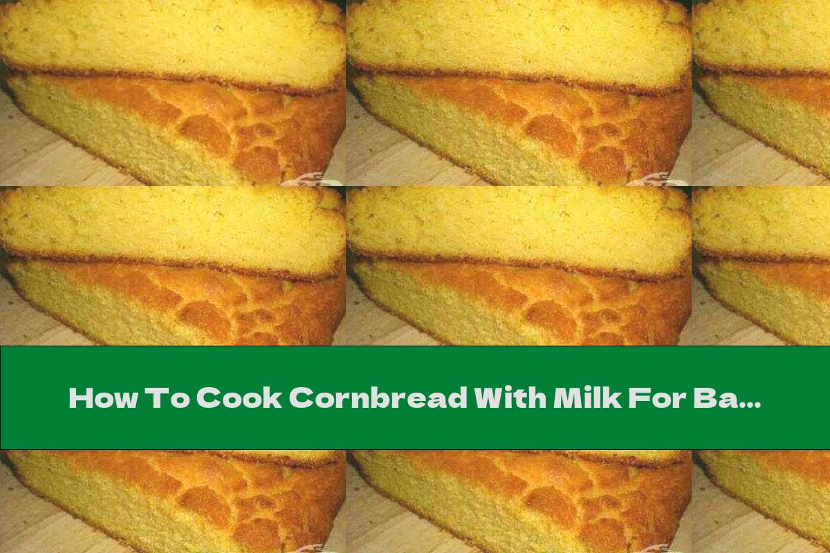 How To Cook Cornbread With Milk For Bakery - Recipe