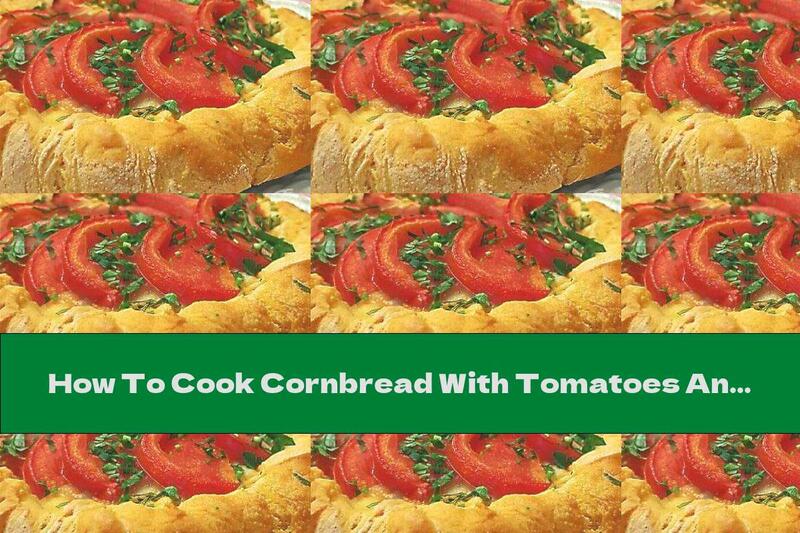 How To Cook Cornbread With Tomatoes And Cheese - Recipe