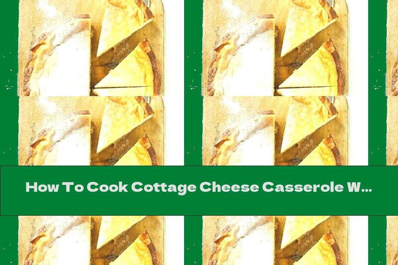 How To Cook Cottage Cheese Casserole With Dried Tomatoes, Parmesan And Garlic - Recipe