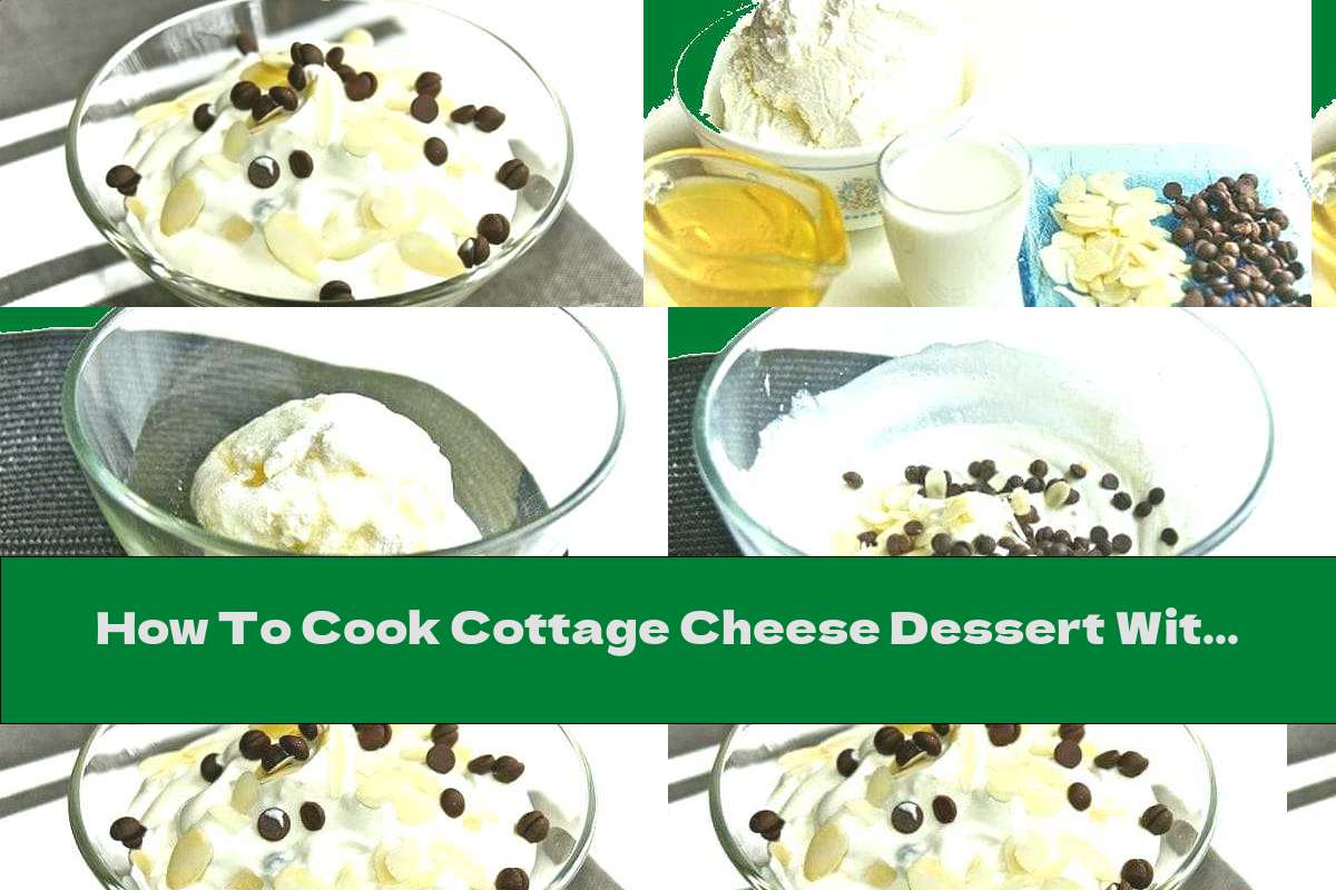 How To Cook Cottage Cheese Dessert With Honey, Vanilla And Almonds - Recipe