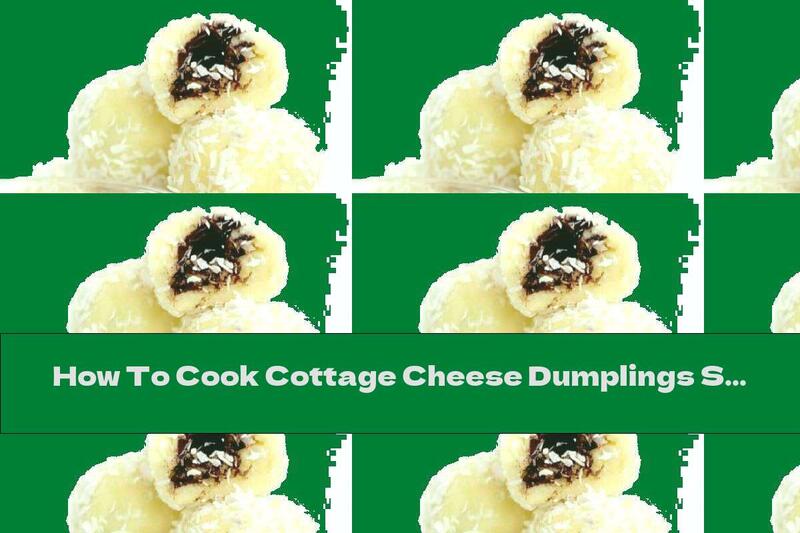 How To Cook Cottage Cheese Dumplings Stuffed With Banana And Chocolate - Recipe
