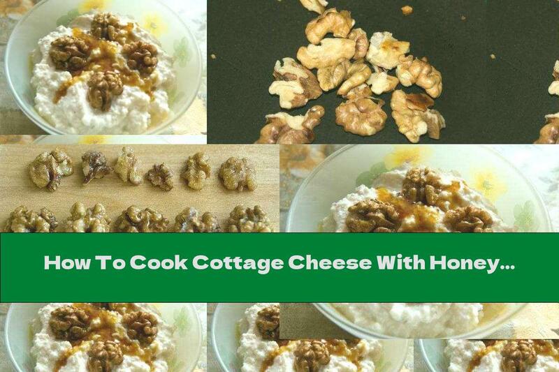 How To Cook Cottage Cheese With Honey And Walnuts - Recipe