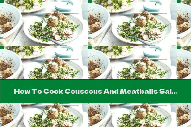 How To Cook Couscous And Meatballs Salad - Recipe