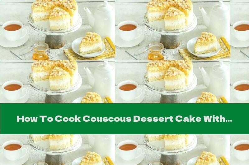 How To Cook Couscous Dessert Cake With Cottage Cheese, Honey And Cinnamon - Recipe