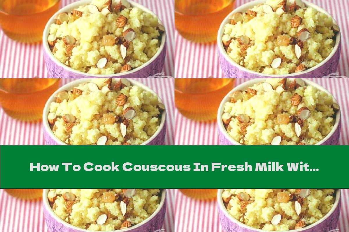 How To Cook Couscous In Fresh Milk With Fruit, Honey And Cinnamon - Recipe