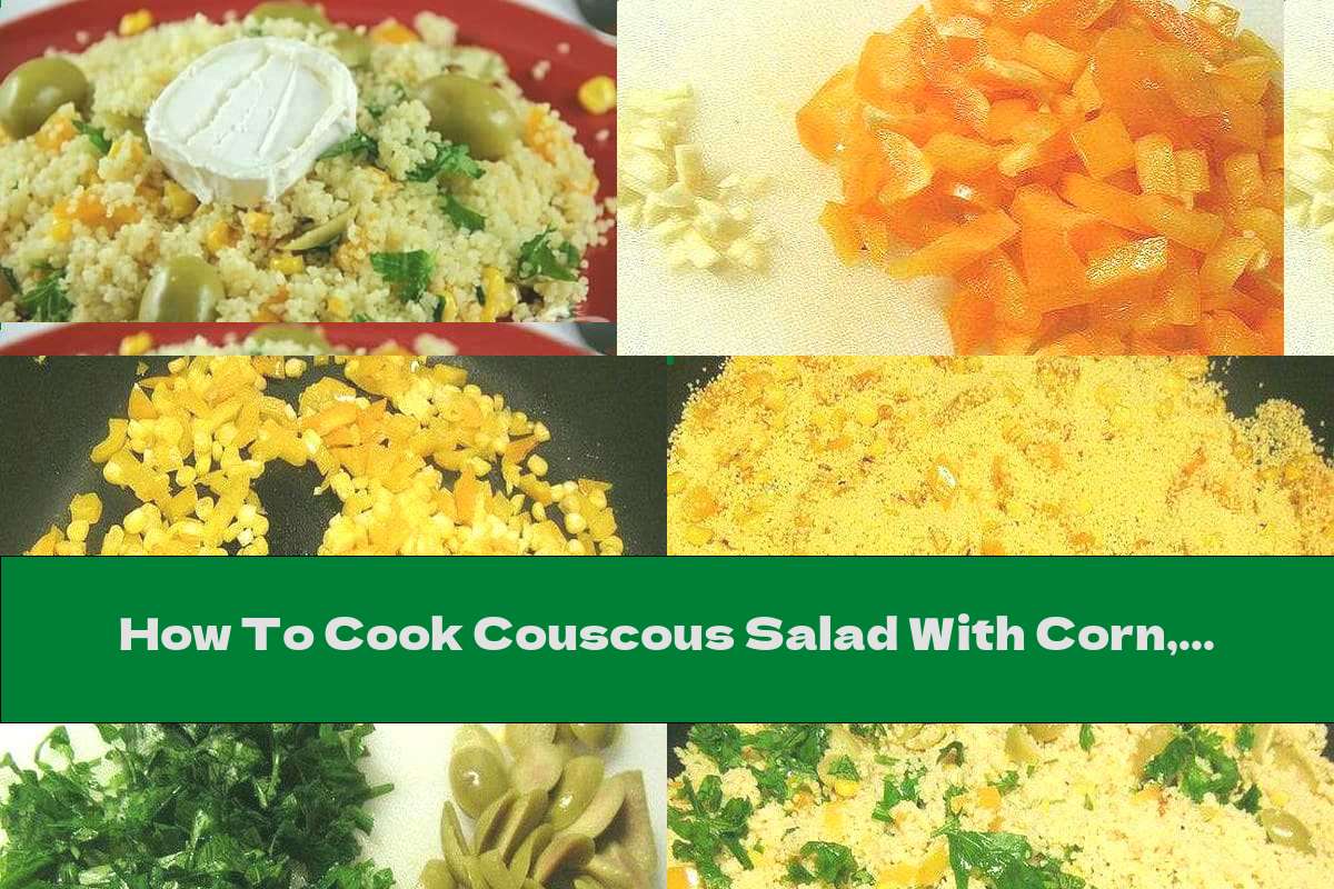 How To Cook Couscous Salad With Corn, Olives And Parsley - Recipe