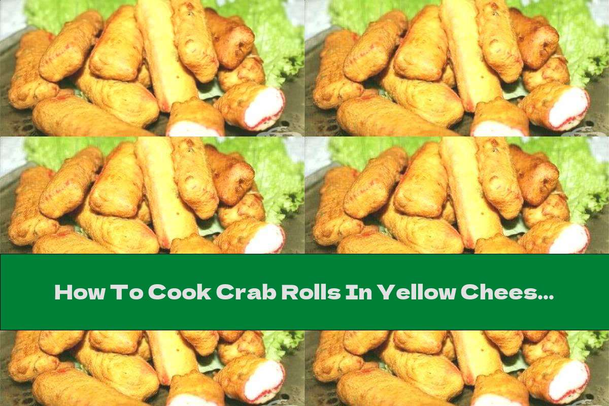 How To Cook Crab Rolls In Yellow Cheese Breading With Garlic - Recipe