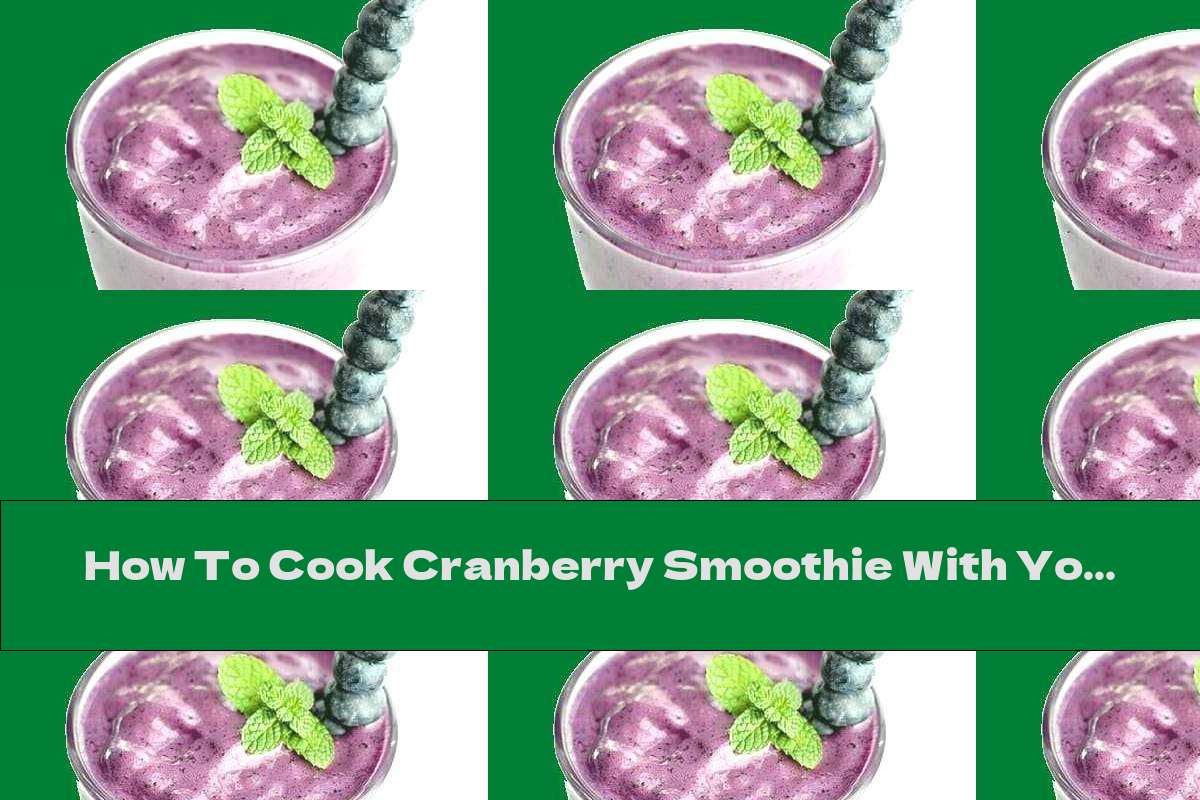 How To Cook Cranberry Smoothie With Yogurt And Honey - Recipe