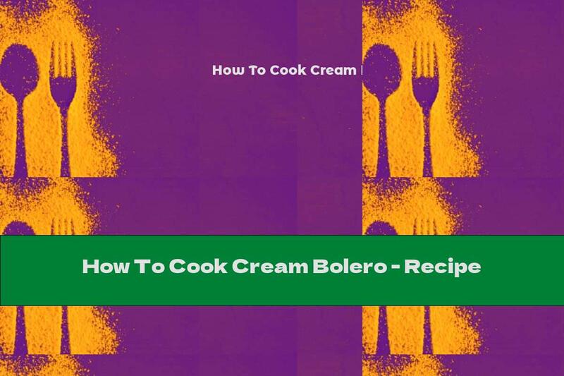 How To Cook Cream Bolero - Recipe