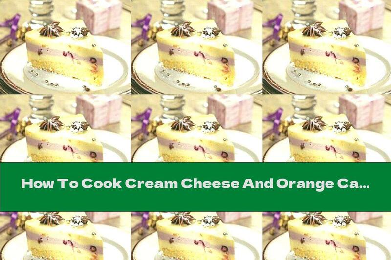 How To Cook Cream Cheese And Orange Cake - Recipe