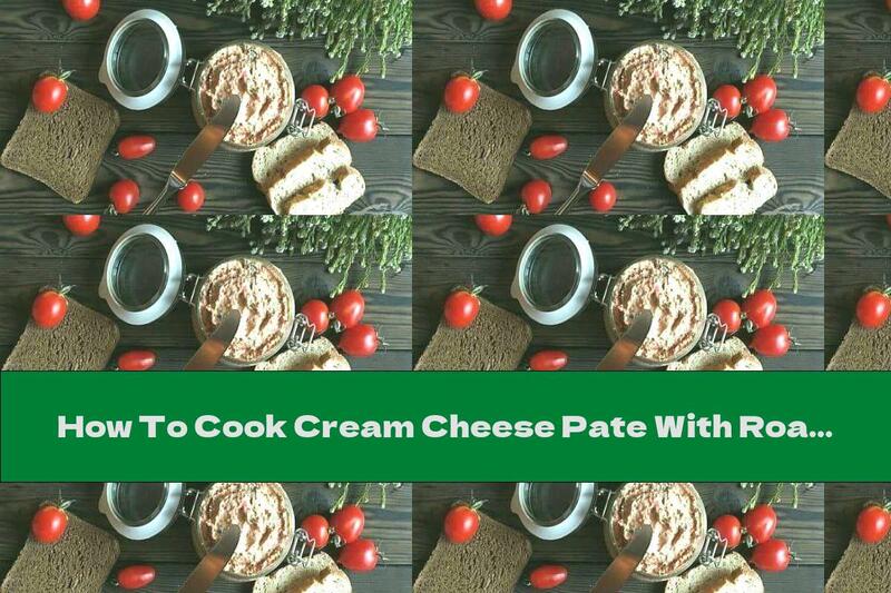 How To Cook Cream Cheese Pate With Roasted Peppers, Chili And Garlic - Recipe