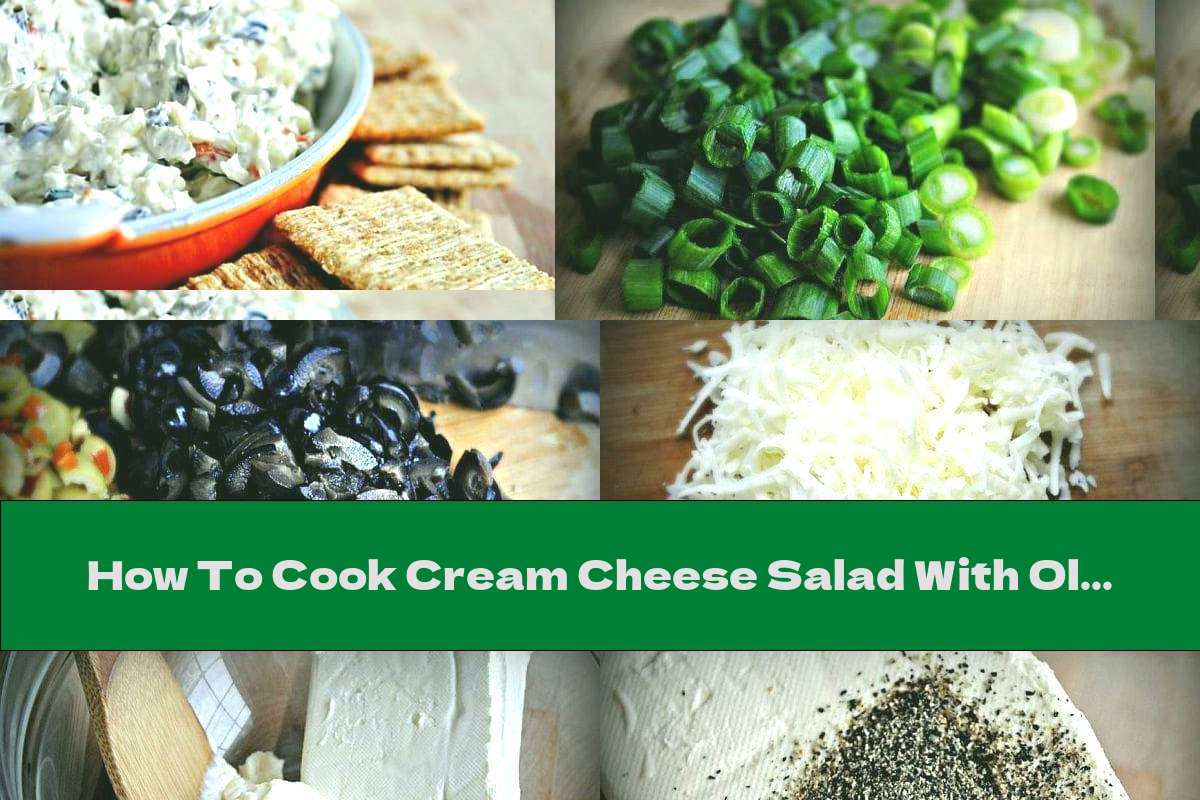 How To Cook Cream Cheese Salad With Olives, Yellow Cheese And Green