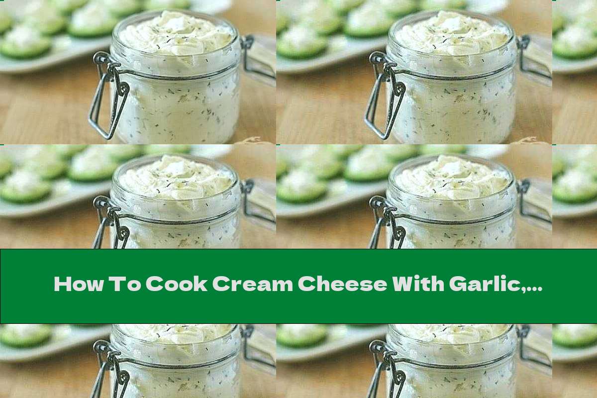 How To Cook Cream Cheese With Garlic, Butter And Herbs - Recipe