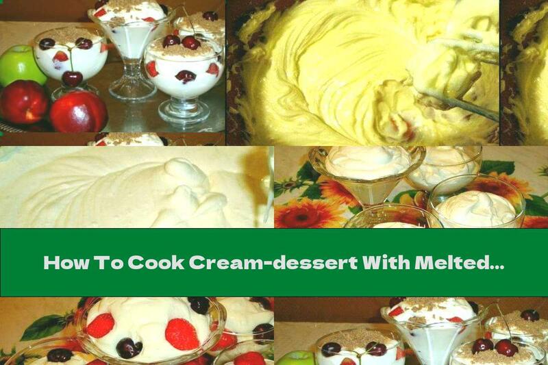 How To Cook Cream-dessert With Melted Cheese And Fruit - Recipe