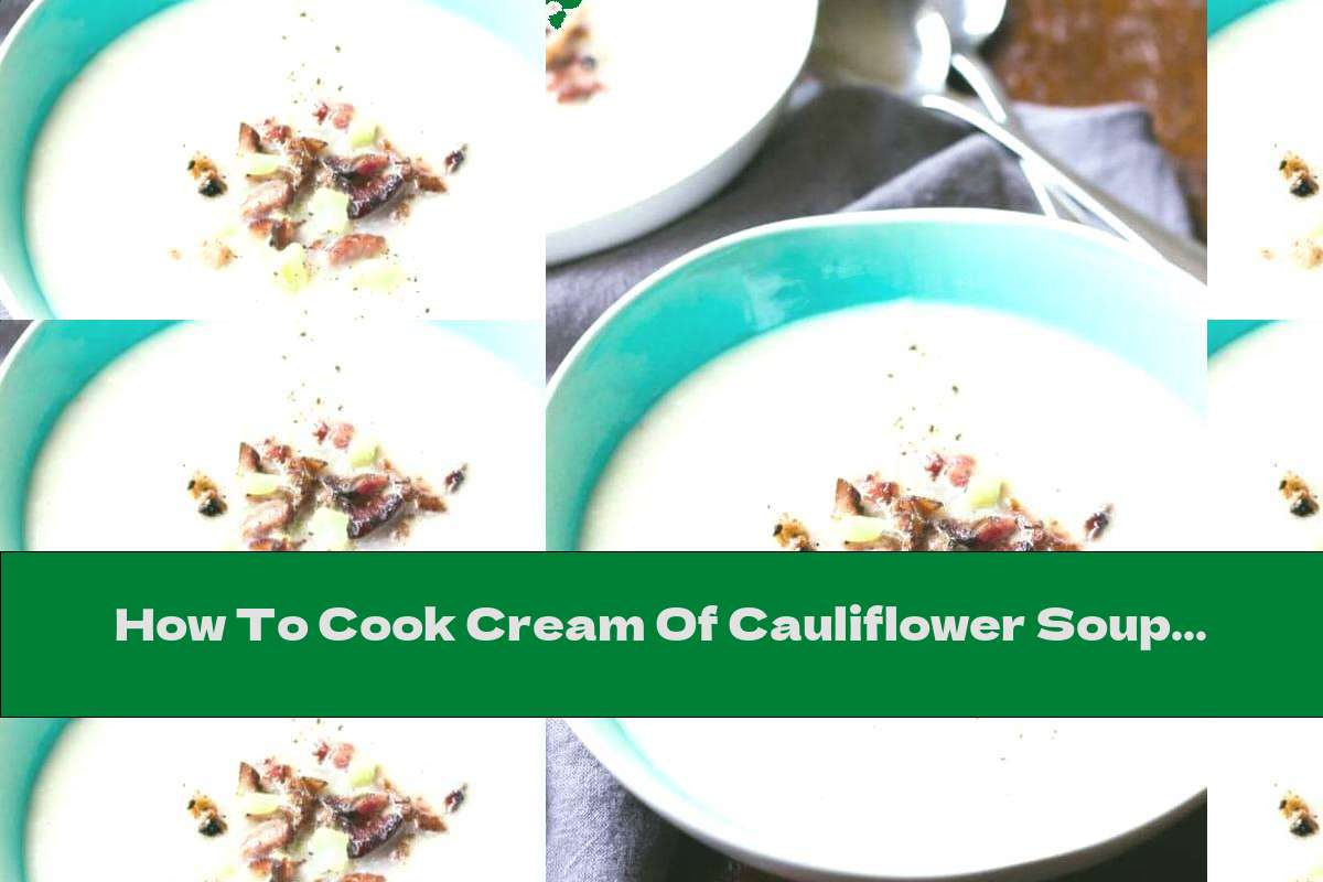 How To Cook Cream Of Cauliflower Soup With Onions And Garlic - Recipe