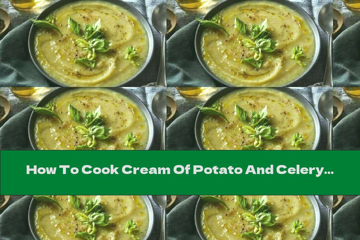 How To Cook Cream Of Potato And Celery Soup - Recipe