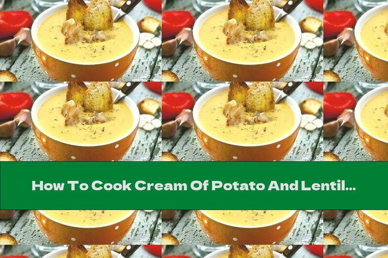 How To Cook Cream Of Potato And Lentil Soup With Chicken And Garlic Slices - Recipe