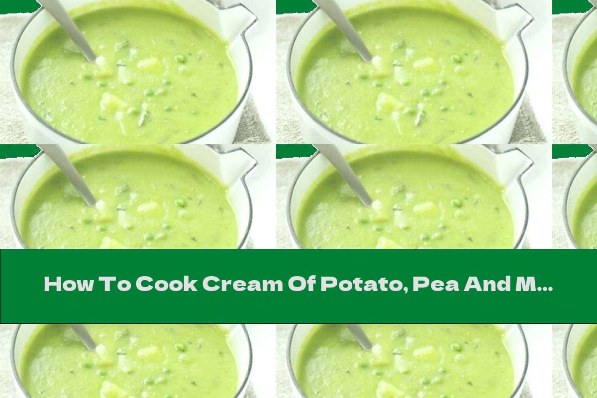 How To Cook Cream Of Potato, Pea And Mint Soup - Recipe