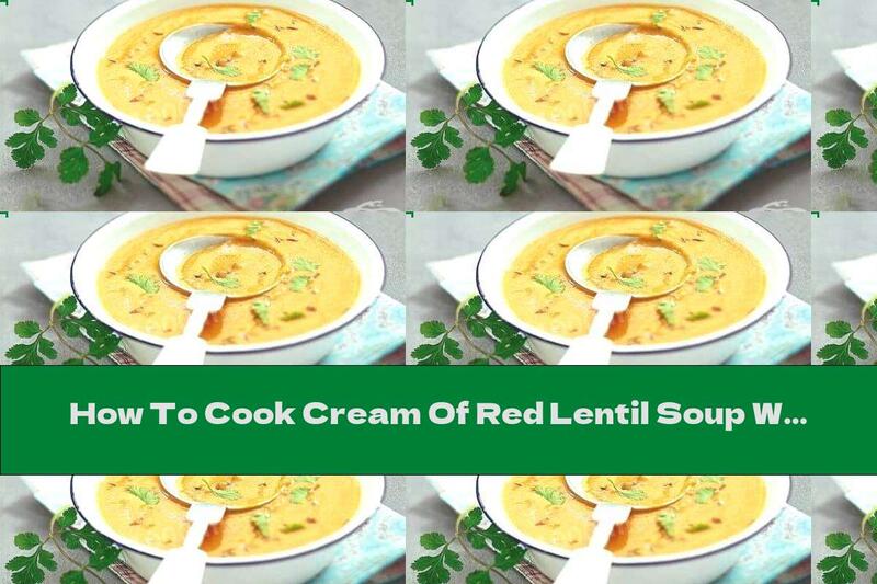 How To Cook Cream Of Red Lentil Soup With Tomatoes - Recipe