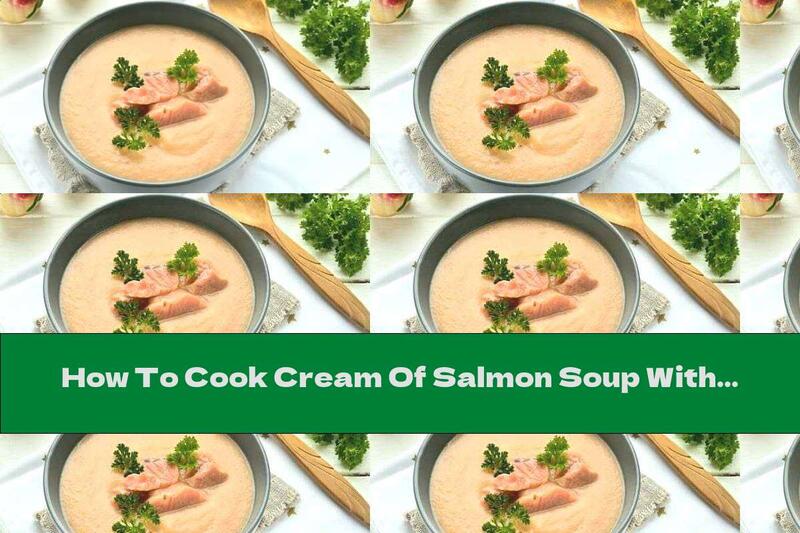 How To Cook Cream Of Salmon Soup With Potatoes And Onions - Recipe