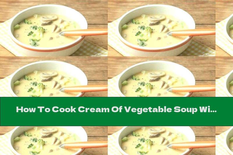 How To Cook Cream Of Vegetable Soup With Fresh Mushrooms And Melted Cheese - Recipe