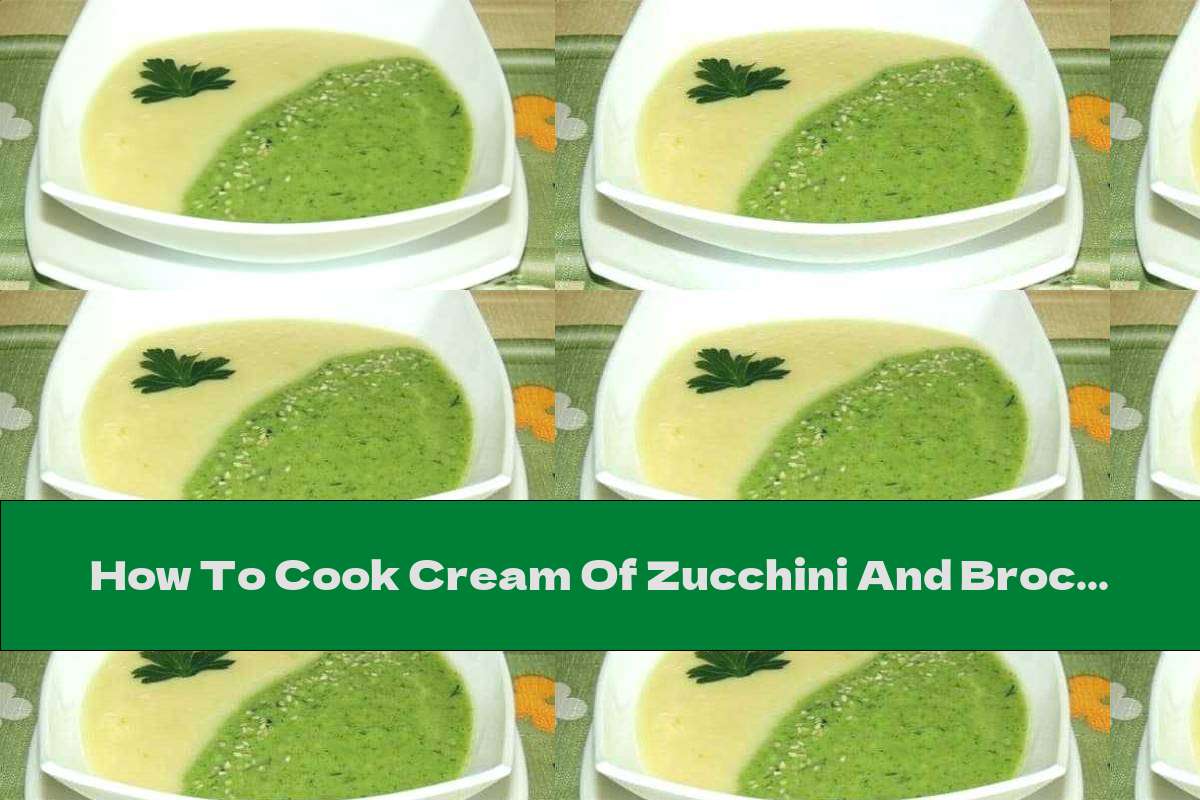 How To Cook Cream Of Zucchini And Broccoli Soup - Recipe