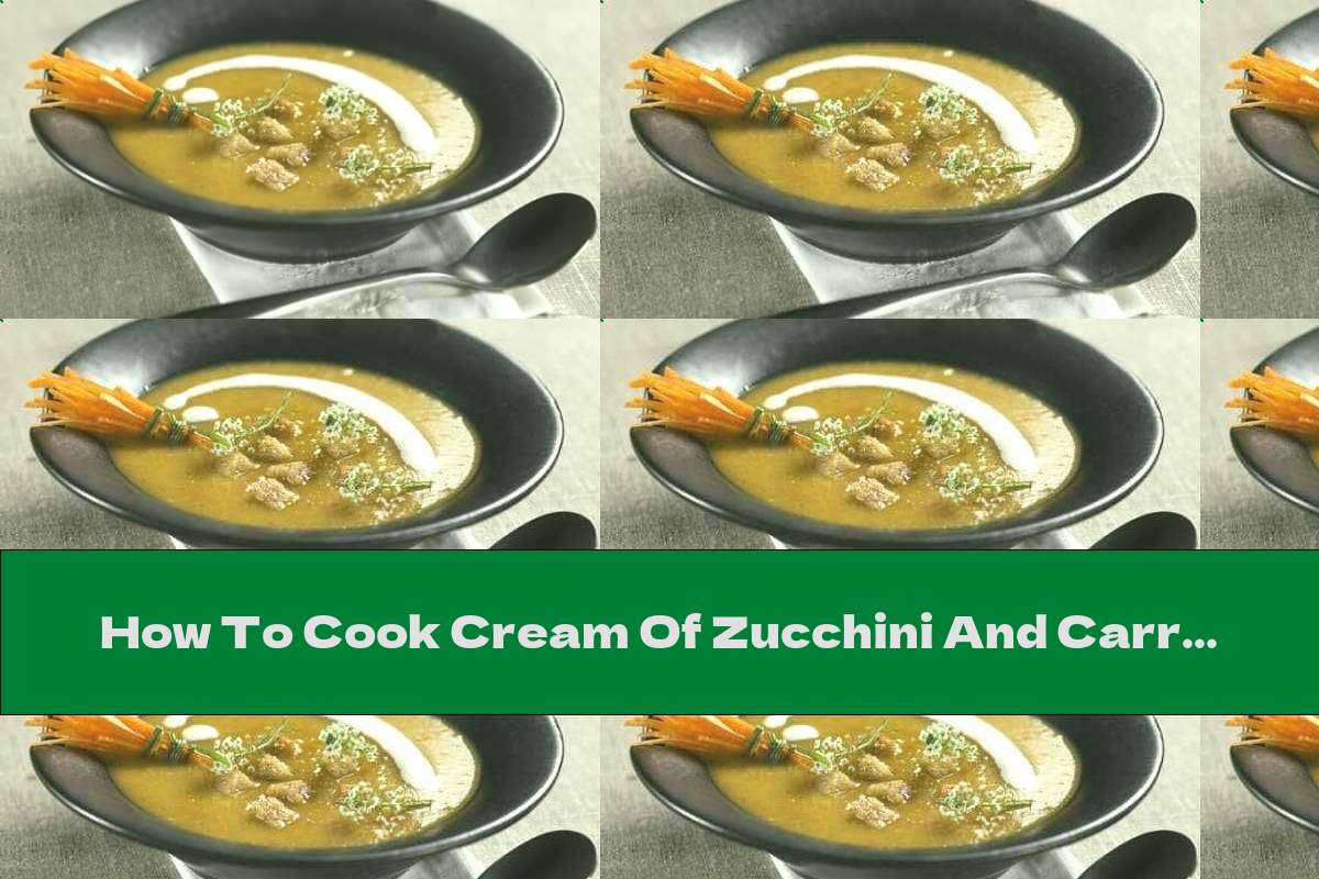 How To Cook Cream Of Zucchini And Carrot Soup - Recipe