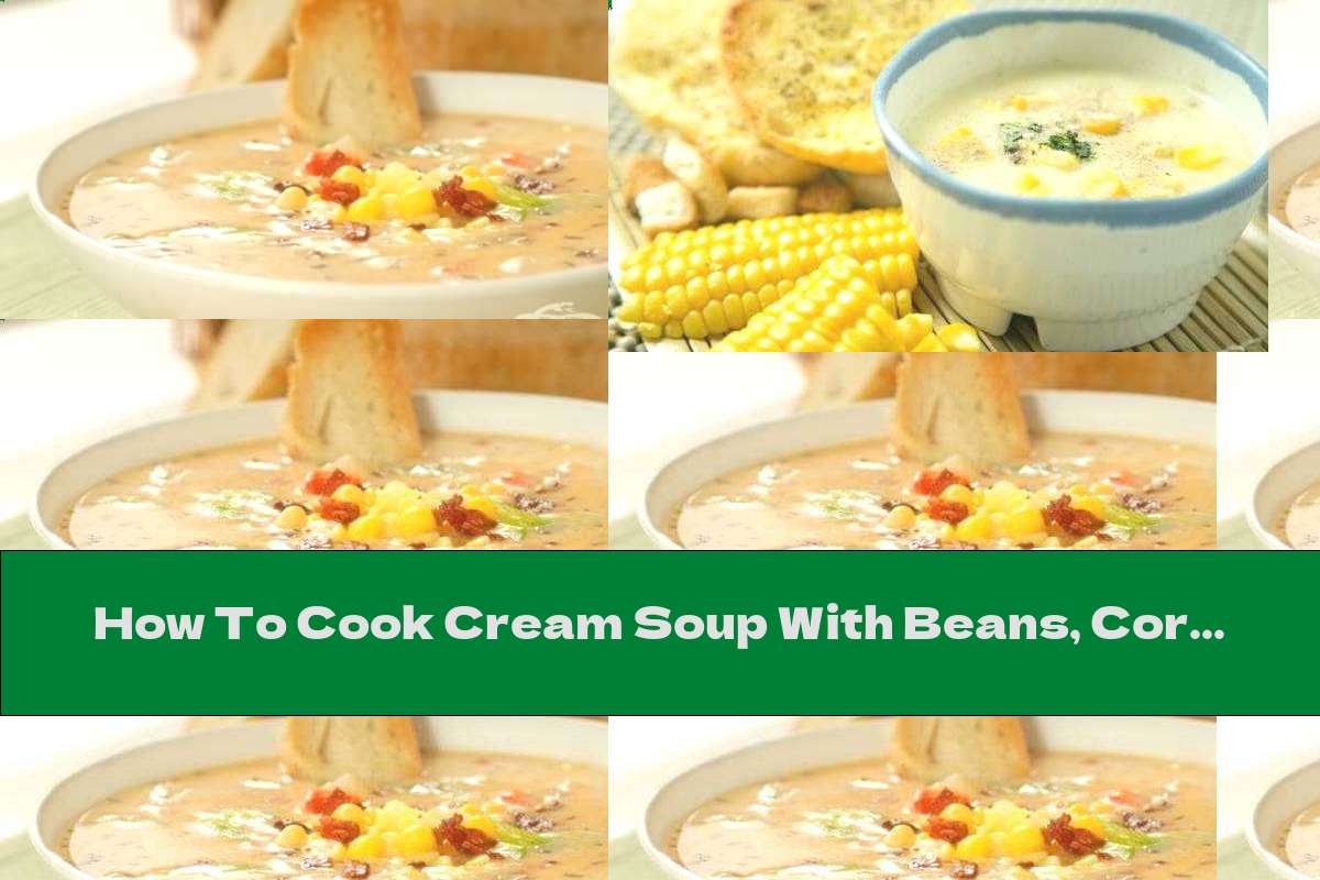 How To Cook Cream Soup With Beans, Corn And Bacon - Recipe