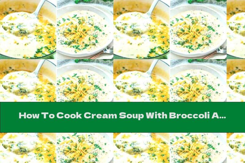 How To Cook Cream Soup With Broccoli And Melted Cheese - Recipe