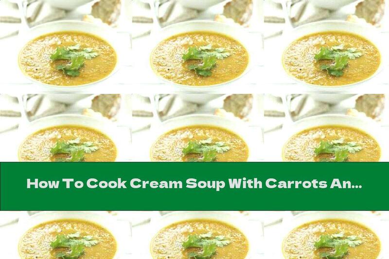 How To Cook Cream Soup With Carrots And Coriander - Recipe