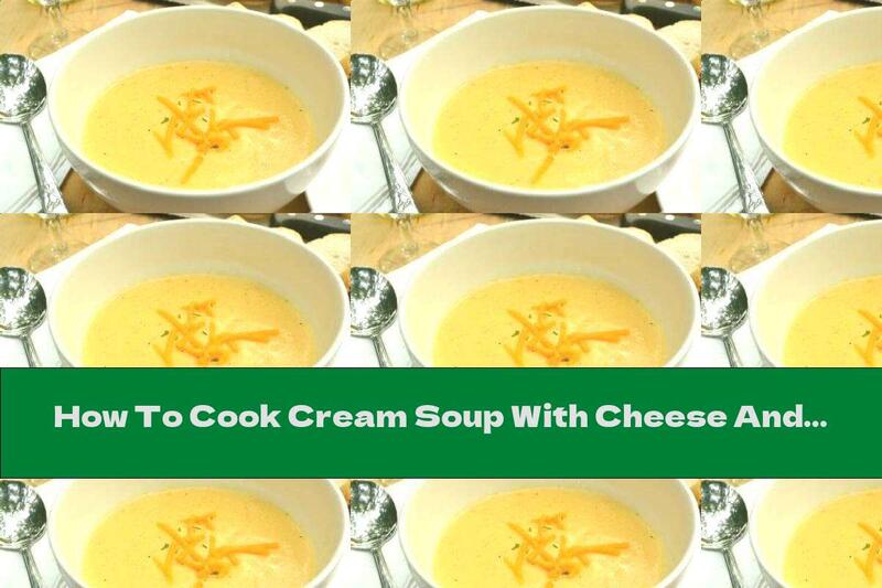 How To Cook Cream Soup With Cheese And White Wine - Recipe