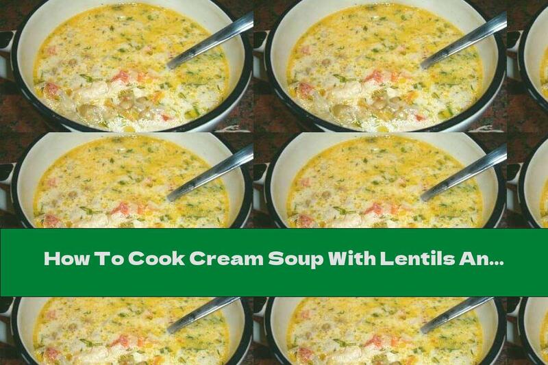 How To Cook Cream Soup With Lentils And Chicken - Recipe