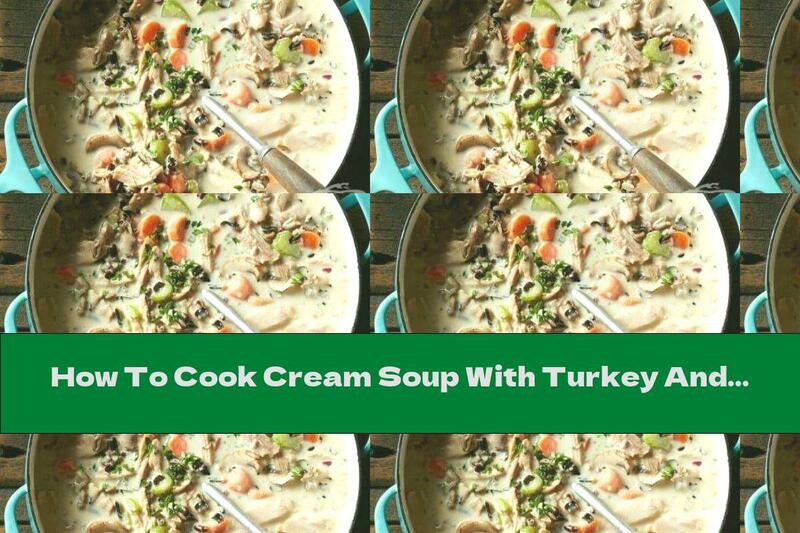 How To Cook Cream Soup With Turkey And Rice - Recipe