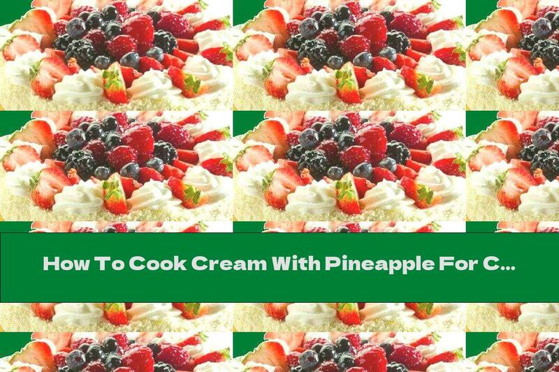 How To Cook Cream With Pineapple For Cakes And Pies - Recipe