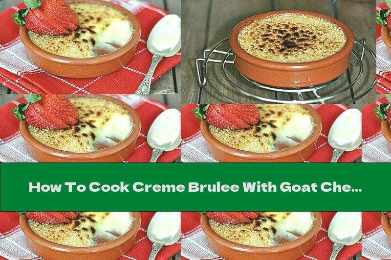 How To Cook Creme Brulee With Goat Cheese And Vanilla Flavor - Recipe