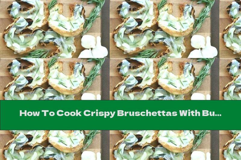 How To Cook Crispy Bruschettas With Butter, Garlic And Rosemary - Recipe