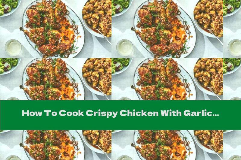 How To Cook Crispy Chicken With Garlic, Onion And Dill - Recipe