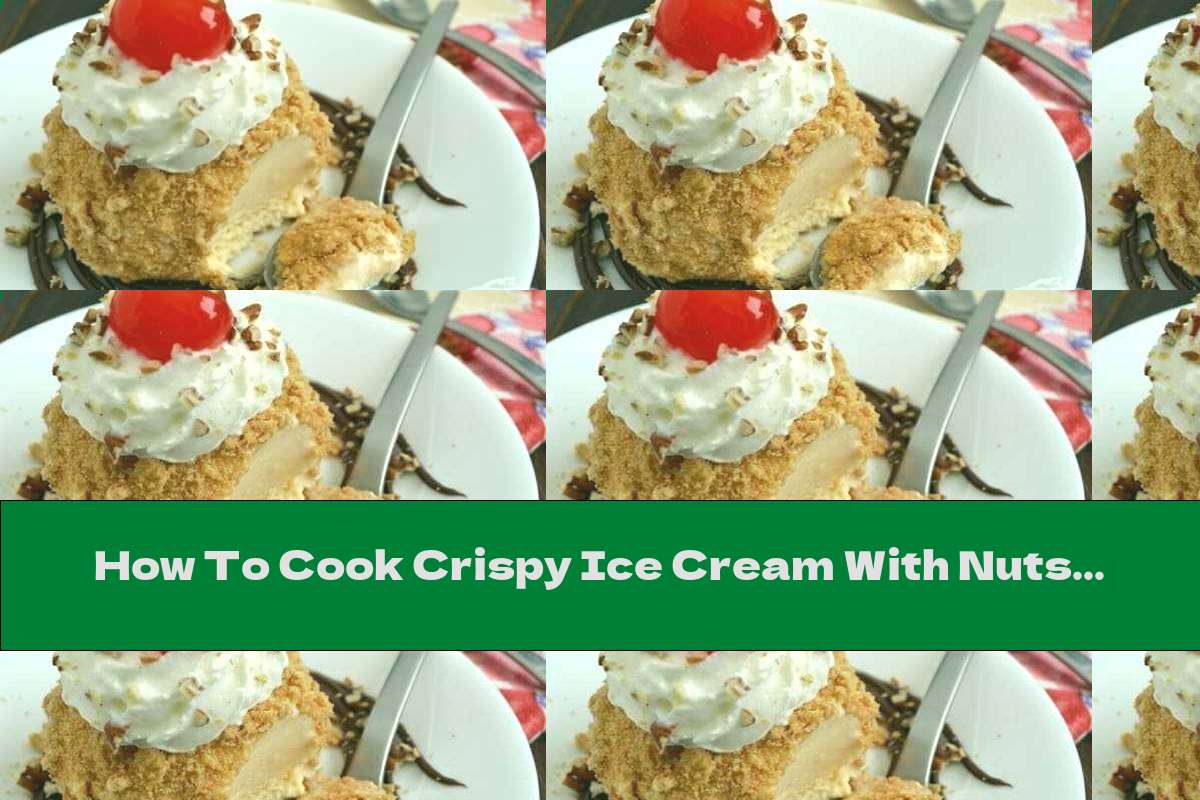 How To Cook Crispy Ice Cream With Nuts And Liquid Chocolate Recipe This Nutrition