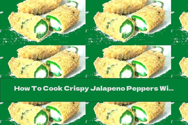 How To Cook Crispy Jalapeno Peppers With Cream Cheese - Recipe