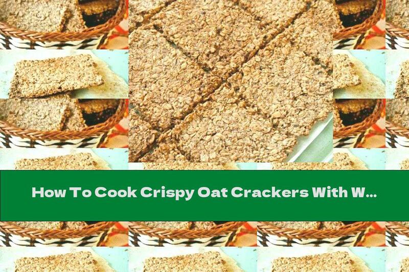 How To Cook Crispy Oat Crackers With Walnuts - Recipe