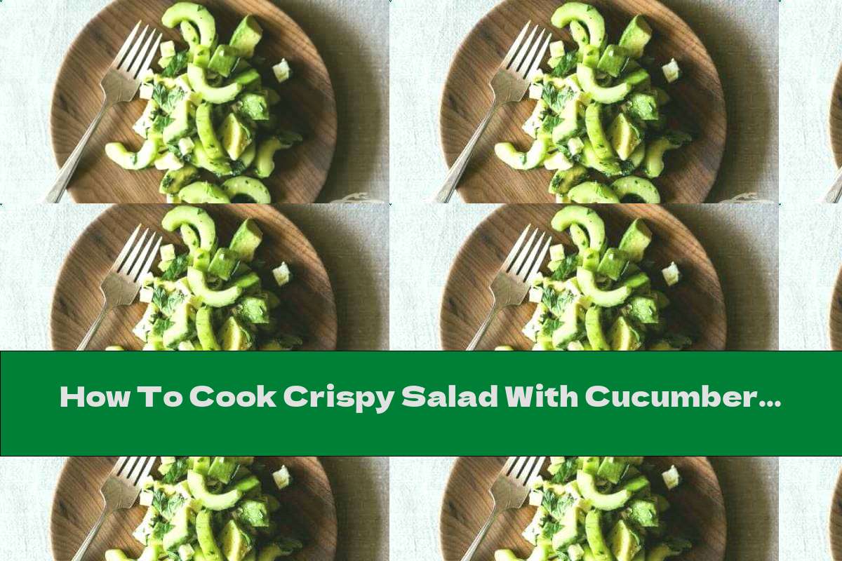 How To Cook Crispy Salad With Cucumber And Avocado - Recipe