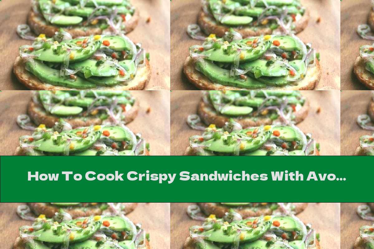 How To Cook Crispy Sandwiches With Avocado, Pepper And Red Onion - Recipe