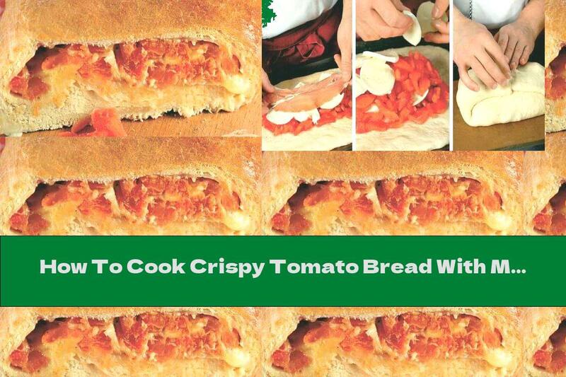 How To Cook Crispy Tomato Bread With Mozzarella - Recipe