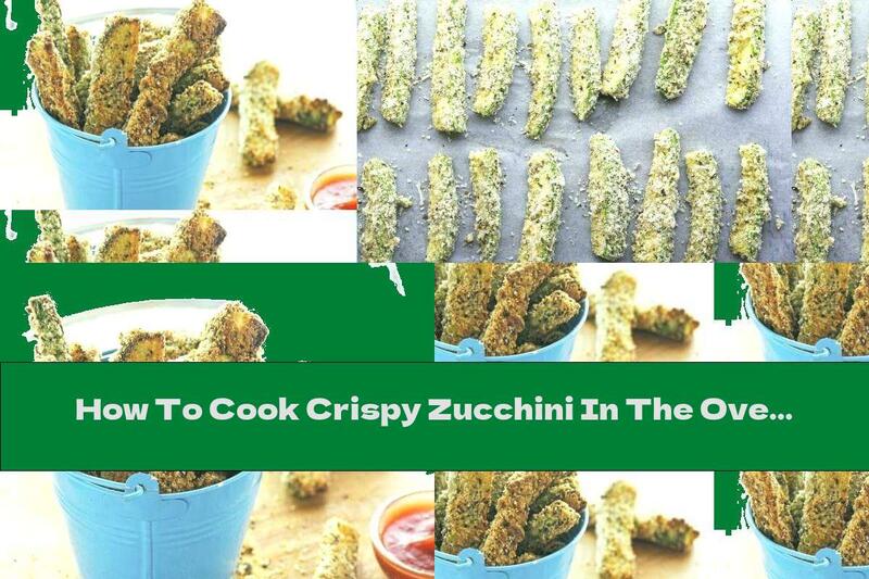 How To Cook Crispy Zucchini In The Oven With Garlic And Parmesan - Recipe