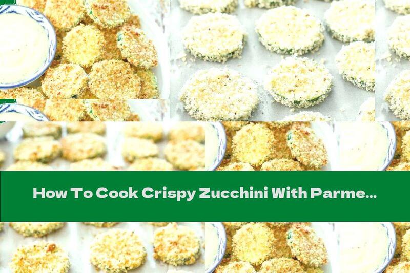 How To Cook Crispy Zucchini With Parmesan In The Oven - Recipe