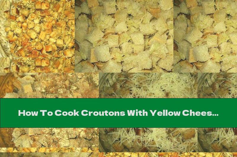How To Cook Croutons With Yellow Cheese, Garlic And Ginger - Recipe