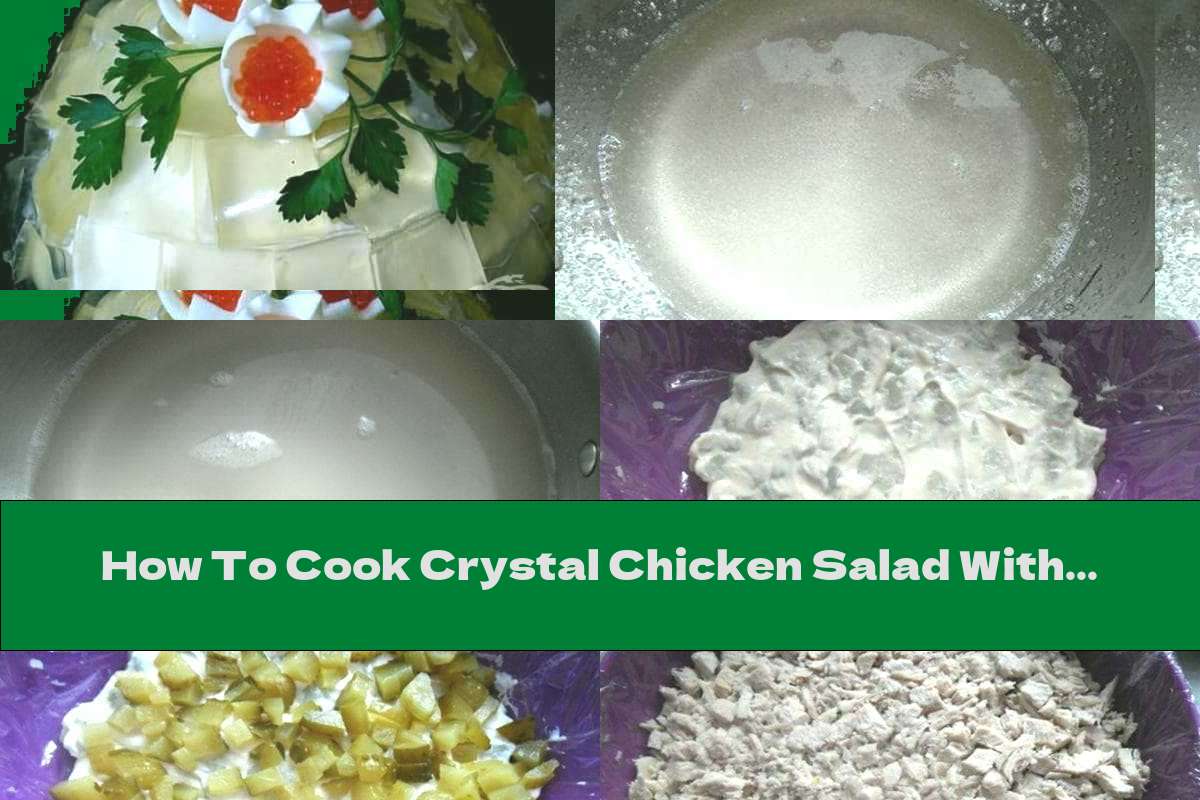 How To Cook Crystal Chicken Salad With Potatoes, Eggs And Pickles
