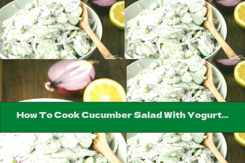 How To Cook Cucumber Salad With Yogurt, Red Onion And Dill - Recipe